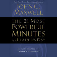 The 21 Most Powerful Minutes in a Leader's Day: Revitalize Your Spirit and Empower Your Leadership