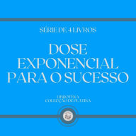 DOSE EXPONENCIAL PARA O SUCESSO (SÉRIE DE 4 LIVROS)