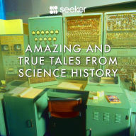Amazing and True Tales From Science History
