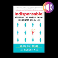 Indispensable! Becoming the Obvious Choice in Business and in Life