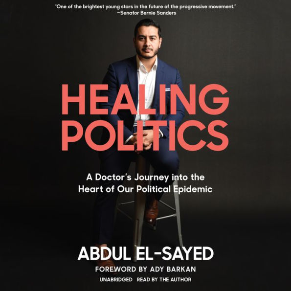 Healing Politics: A Doctor's Journey into the Heart of Our Political Epidemic