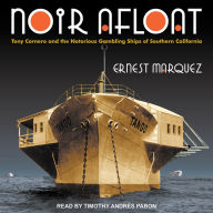 Noir Afloat: Tony Cornero and the Notorious Gambling Ships of Southern California