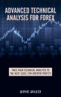 Advanced Technical Analysis For Forex: Take Your Technical Analysis To The Next Level For Greater Profits
