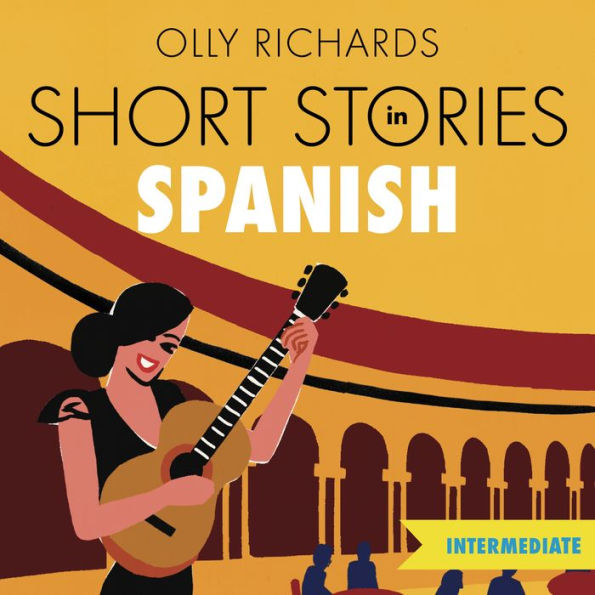 Short Stories in Spanish for Intermediate Learners: Read for pleasure at your level, expand your vocabulary and learn Spanish the fun way!