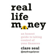 Real Life Money: An Honest Guide to Taking Control of Your Finances