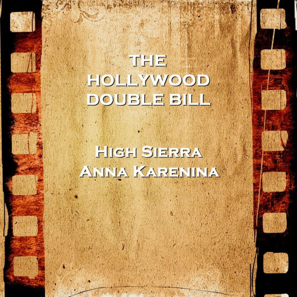 Hollywood Double Bill - High Sierra & Anna Karenina (Abridged)