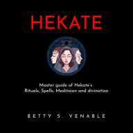 HEKATE: Master guide of Hekate's Rituals, Spells, Meditaion and divination