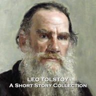 The Short Stories of Leo Tolstoy: Epic collection of stories from the grandmaster of literature