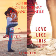 Sophie Love: Contemporary Romance Bundle (For Now and Forever and Love Like This)