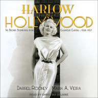 Harlow in Hollywood: The Blonde Bombshell in the Glamour Capital, 1928 - 1937