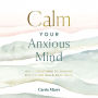 Calm Your Anxious Mind: Daily Devotions to Manage Stress and Build Resilience