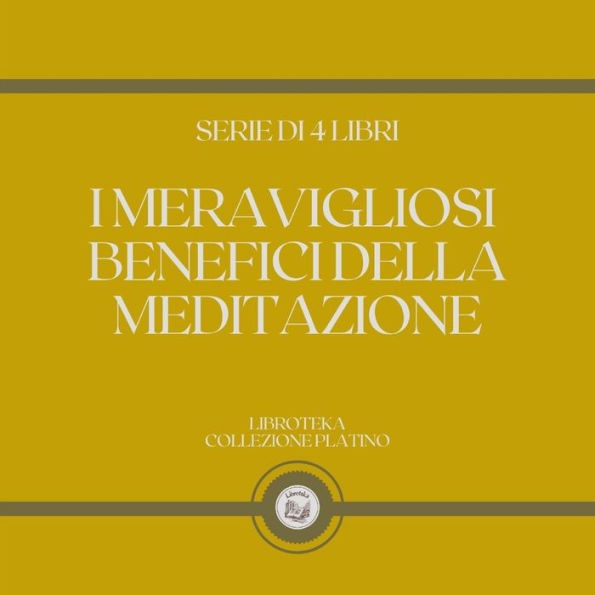 I MERAVIGLIOSI BENEFICI DELLA MEDITAZIONE (SERIE DI 4 LIBRI)
