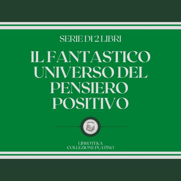 IL FANTASTICO UNIVERSO DEL PENSIERO POSITIVO (SERIE DI 2 LIBRI)