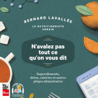 N'avalez pas tout ce qu'on vous dit: superaliments, détox, calories et autres pièges alimentaires, n': N'avalez pas tout ce qu'on vous dit