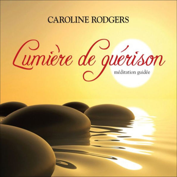 Lumière de guérison: méditation guidée: Lumière de guérison