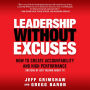 Leadership Without Excuses: How to Create Accountability and High-Performance (Instead of Just Talking About It)