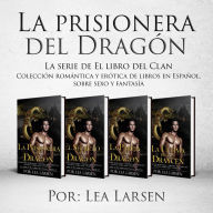 La prisionera del Dragón: Colección romántica y erótica de libros en Español, sobre sexo y fantasía (Spanish Edition)