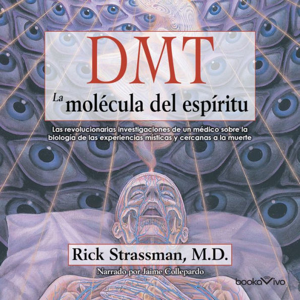 DMT: La molécula del espíritu: Las revolucionarias investigaciones de un medico sobre la biologia de las experiencias misticas y cercanas a la muerte