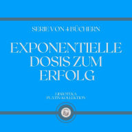 EXPONENTIELLE DOSIS ZUM ERFOLG (SERIE VON 4 BÜCHERN)