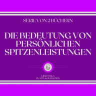 DIE BEDEUTUNG VON PERSÖNLICHEN SPITZENLEISTUNGEN (SERIE VON 2 BÜCHERN)