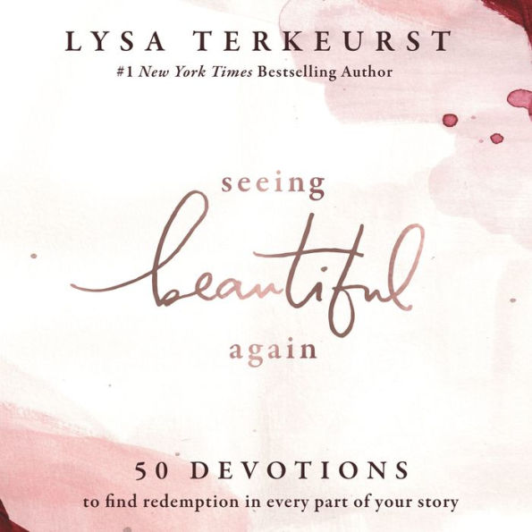 Seeing Beautiful Again: 50 Devotions to Find Redemption in Every Part of Your Story