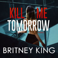 Kill Me Tomorrow: A Psychological Thriller