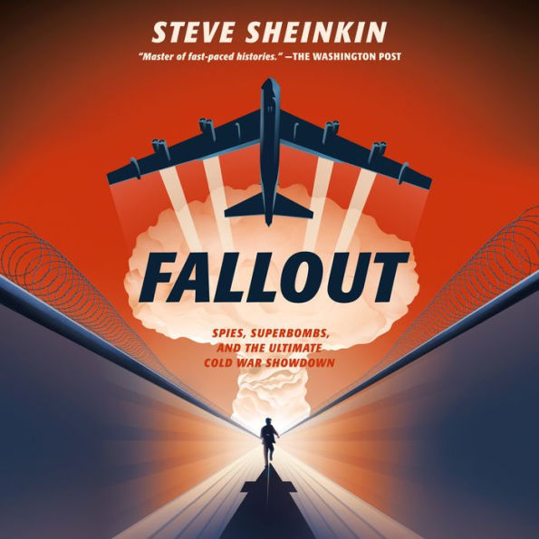 Fallout: Spies, Superbombs, and the Ultimate Cold War Showdown