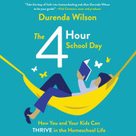 The Four-Hour School Day: How You and Your Kids Can Thrive in the Homeschool Life