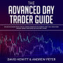 The Advanced Day Trader Guide: Follow the Ultimate Step by Step Day Trading Strategies for Learning How to Day Trade Forex, Options, Futures, and Stocks like a Pro for a Living!