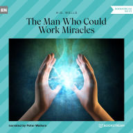 Man Who Could Work Miracles, The (Unabridged)