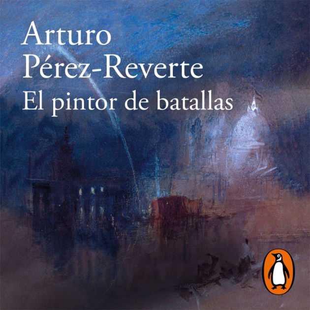 El pintor de batallas by Arturo Pérez Reverte Eugenio Barona