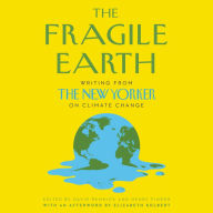 The Fragile Earth: Writing from the New Yorker on Climate Change