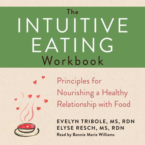 The Intuitive Eating Workbook: Ten Principles for Nourishing a Healthy Relationship with Food