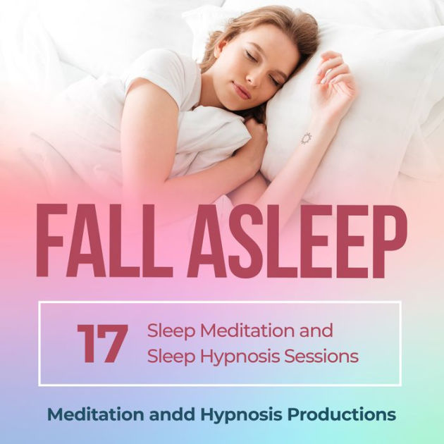 Fall Asleep 17 Sleep Meditation and Sleep Hypnosis Sessions by