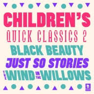 Quick Classics Collection: Children's 2: Black Beauty, Just So Stories, The Wind in the Willows (Argo Classics) (Abridged)