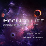 Imagined Life: A Speculative Scientific Journey among the Exoplanets in Search of Intelligent Aliens, Ice Creatures, and Supergravity Animals