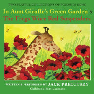 In Aunt Giraffe's Green Garden: & Frogs Wore Red Suspenders