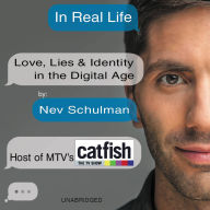 In Real Life: Love, Lies & Identity in the Digital Age