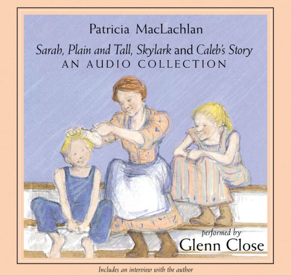 Sarah, Plain and Tall, Skylark, and Caleb's Story: An Audio Collection