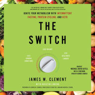 The Switch: Ignite Your Metabolism with Intermittent Fasting, Protein Cycling, and Keto