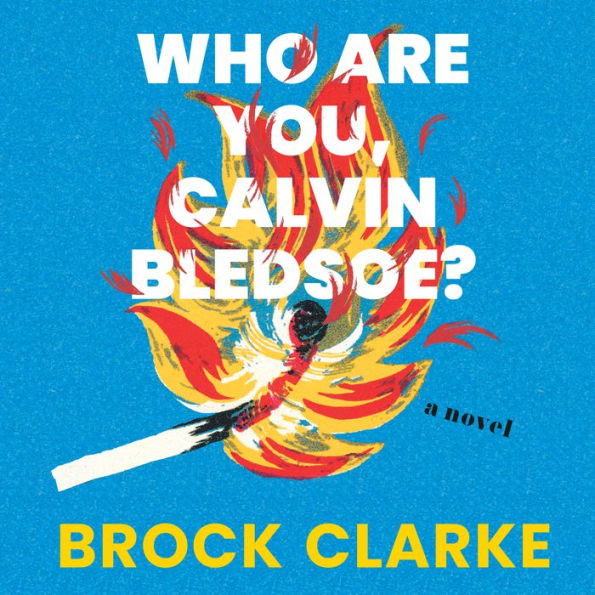 Who Are You, Calvin Bledsoe?: A Novel