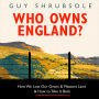 Who Owns England?: How We Lost Our Green and Pleasant Land, and How to Take It Back