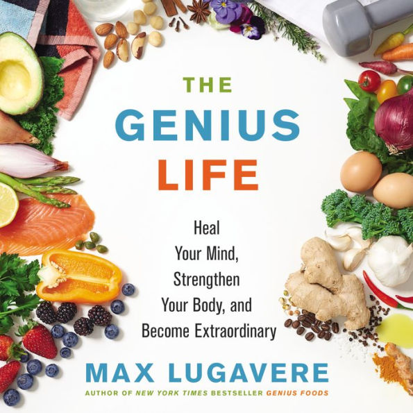 The Genius Life: Heal Your Mind, Strengthen Your Body, and Become Extraordinary