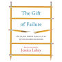 The Gift of Failure: How the Best Parents Learn to Let Go So Their Children Can Succeed