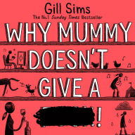 Why Mummy Doesn't Give a ****!: The Sunday Times Number One Bestselling Author