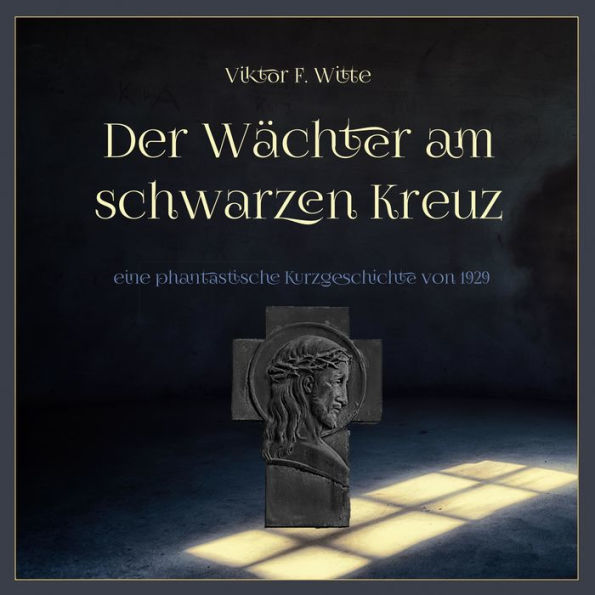 Der Wächter am schwarzen Kreuz: eine phantastische Kurzgeschichte von 1929