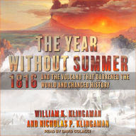 The Year Without Summer: 1816 and the Volcano That Darkened the World and Changed History