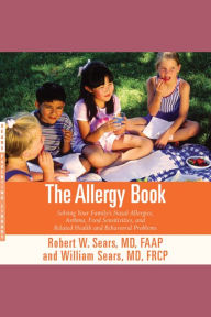 The Allergy Book: Solving Your Family's Nasal Allergies, Asthma, Food Sensitivities, and Related Health and Behavioral Problems
