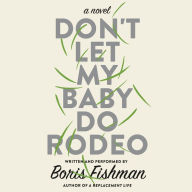 Don't Let My Baby Do Rodeo: A Novel