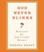 God Never Blinks: 50 Lessons for Life's Little Detours